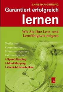 Garantiert erfolgreich lernen Wie Sie Ihre Lese- und Lernfähigkeit steigern Motivation
Konzentration
Stressmanagment
Zeitmanagement

>Speed Reading
>Mind Mapping
>Gedächtnistechniken