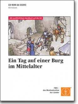Ein Tag auf einer Burg im Mittelalter  Mit ausführlichem Handbuch auf der CD
