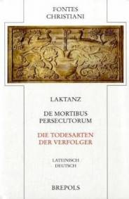 Die Todesarten der Verfolger   De mortibus persecutorum Lateinisch / Deutsch