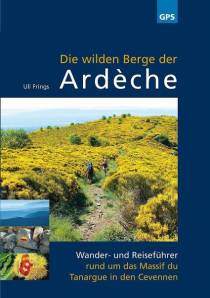 Die wilden Berge der Ardèche Wander- und Reiseführer rund um das Massif du Tanargue in den Cevennen 5. überarbeitete Auflage