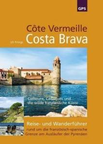 Côte Vermeille, Costa Brava, Katalonien   Reise- und Wanderführer rund um die französisch-spanische Grenze am Ausläufer der Pyrenäen Mit Collioure, Cadaqués und der wilden katalonischen Küste