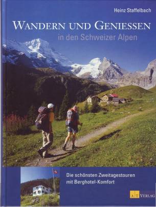 Wandern und Geniessen in den Schweizer Alpen Die schönsten Zweitagestouren mit Berghotel-Komfort Unter Mitwirkung von Magda Rüegg

3. Aufl.