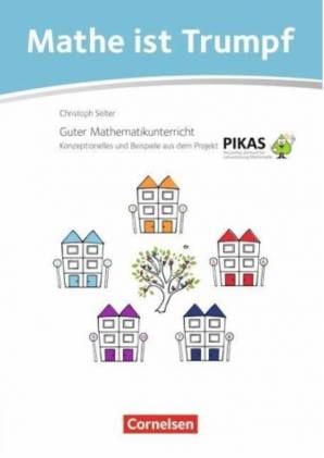 Mathe ist Trumpf! Guter Mathematikunterricht, Konzeptionelles und Beispiele aus dem Projekt PIKAS