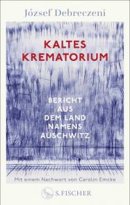 Kaltes Krematorium Bericht aus einem Land namens Auschwitz