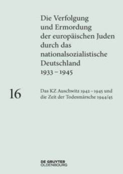 Das KZ Auschwitz 1942-45 und die Zeit des Todesmärsche 1944/45