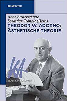 Theodor W. Adorno Ästhetische Theorie Anna Eusterschulte
Sebastian Tränkle (Hrsg.)