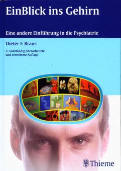 EinBlick ins Gehirn Eine andere Einführung in die Psychiatrie 2., vollständig überarbeitete und erweiterte Auflage