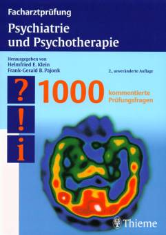Facharztprüfung: Psychiatrie und Psychotherapie 2., unveränderte Auflage 1000 kommentierte Prüfungsfragen
