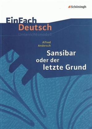 Alfred Andersch: Sansibar oder der letzte Grund - Klassen 8 - 10 EinFach Deutsch Unterrichtsmodell 2. Aufl. 2017 (1. Aufl. 2010)
