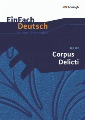 Juli Zeh: Corpus Delicti EinFach Deutsch Unterrichtsmodelle 6. Auflage 2020
(1. Aufl. 2013)