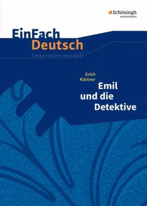 Erich Kästner - Emil und die Detektive - Neubearbeitung Klassen 5 - 7  Einfach Deutsch Unterrichtsmodelle