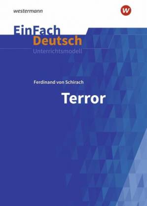 Terror. Ferdinand von Schirach EinFach Deutsch Unterrichtsmodelle Gymnasiale Oberstufe