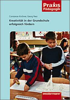 Kreativität in der Grundschule erfolgreich fördern Arbeitsblätter, Übungen, Unterrichtseinheiten und empirische Untersuchungsergebnisse