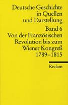 Deutsche Geschichte in Quellen und Darstellung, Band 6: Von der Französischen Revolution bis zum Wiener Kongreß. 1789-1815