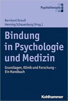 Bindung in Psychologie und Medizin Grundlagen, Klinik und Forschung - Ein Handbuch