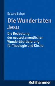 Die Wundertaten Jesu Die Bedeutung der neutestamentlichen Wunderüberlieferung für Theologie und Kirche