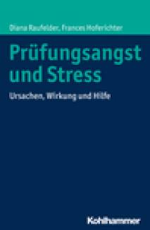 Prüfungsangst und Stress Ursachen, Wirkung und Hilfe