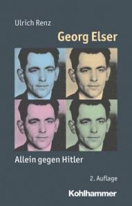Georg Elser  - Allein gegen Hitler  2. Auflage 2016
