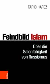 Feindbild Islam Über die Salonfähigkeit von Rassismus
