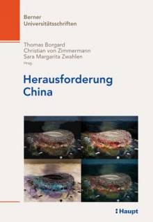 Herausforderung China  Referate einer Vorlesungsreihe des Collegium generale der Universität Bern im Sommersemester 2007
