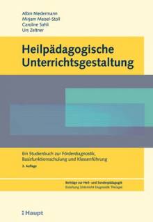 Heilpädagogische Unterrichtsgestaltung  Ein Studienbuch zur Förderdiagnostik, Basisfunktionsschulung und Klassenführung 3. Auflage 2010 / 1. Auflage 2001