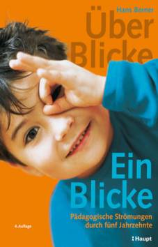 Über-Blicke / Ein-Blicke  Pädagogische Strömungen durch fünf Jahrzehnte 4., ergänzte Auflage 2011