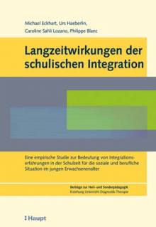 Langzeitwirkungen der schulischen Integration Eine empirische Studie zur Bedeutung von Integrationserfahrungen in der Schulzeit für die soziale und berufliche Situation im jungen Erwachsenenalter