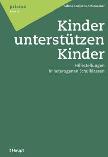 Kinder unterstützen Kinder  Hilfestellungen in heterogenen Schulklassen Zugl.: Dissertation Universität Bern 2012