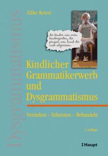 Kindlicher Grammatikerwerb und Dysgrammatismus Verstehen - Erkennen - Behandeln 3. Auflage 2013