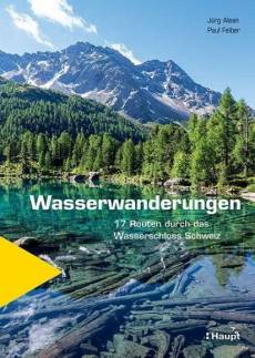 Wasserwanderungen 17 Routen durch das Wasserschloss Schweiz
