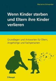 Wenn Kinder sterben und Eltern ihre Kinder verlieren Grundlagen und Antworten für Eltern, Angehörige und Fachpersonen
