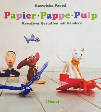 Papier, Pappe, Pulp Kreatives Gestalten mit Kindern