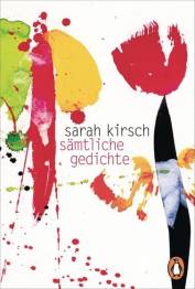 Sarah Kirsch - Sämtliche Gedichte  Die Originalausgabe erschien 2005 bei DVA