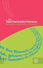 Der Taschenkatechismus Basistexte evangelischen Glaubens 3. Auflage