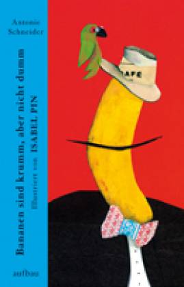 Bananen sind krumm, aber nicht dumm  Illustrator: Isabel Pin