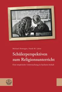 Schülerperspektiven zum Religionsunterricht Eine empirische Untersuchung in Sachsen–Anhalt