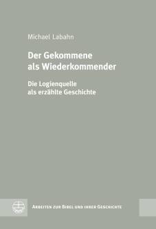 Der Gekommene als Wiederkommender Die Logienquelle als erzählte Geschichte Zugl.: Habil., Uni Halle-Wittenberg SS 2009