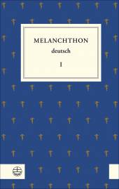 Melanchthon deutsch Band  I: Schule und Universität, Philosophie, Geschichte und Politik Herausgeber: Beyer, Michael; Rhein, Stefan; Wartenberg, Günther