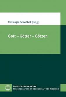 Gott – Götter – Götzen XIV. Europäischer Kongress für Theologie (11.–15. September 2011 in Zürich)