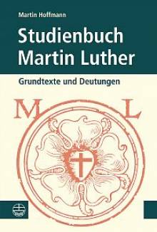 Studienbuch Martin Luther Grundtexte und Deutungen