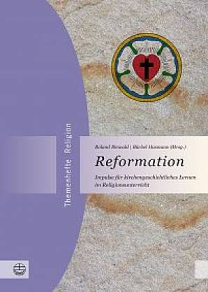 Reformation Impulse für kirchengeschichtliches Lernen im Religionsunterricht