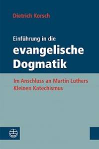Einführung in die evangelische Dogmatik Im Anschluss an Martin Luthers Kleinen Katechismus
