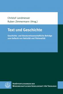 Text und Geschichte Geschichts- und literaturwissenschaftliche Beiträge zum Geflecht von Faktizität und Fiktionalität