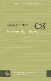 Das Wesen der Religion  Herausgegeben und kommentiert von Georg Neugebauer