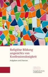 Religiöse Bildung angesichts von Konfessionslosigkeit Aufgaben und Chancen - Ein Grundlagentext der Kammer der EKD für Bildung und Erziehung, Kinder und Jugend