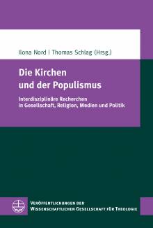 Die Kirchen und der Populismus Interdisziplinäre Recherchen in Gesellschaft, Religion, Medien und Politik