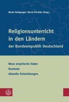 Religionsunterricht in den Ländern der Bundesrepublik Deutschland  Neue empirische Daten – Kontexte – Aktuelle Entwicklungen