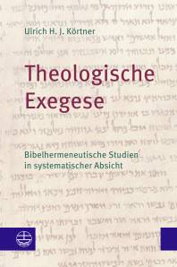 Theologische Exegese Bibelhermeneutische Studien in systematischer Absicht