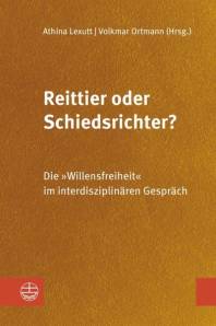 Reittier oder Schiedsrichter? Die »Willensfreiheit« im interdisziplinären Gespräch