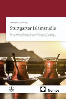 Stuttgarter Islamstudie Eine religionssoziologische Momentaufnahme vom Panorama islamischer Gemeinden in der inneren Metropolregion Stuttgart